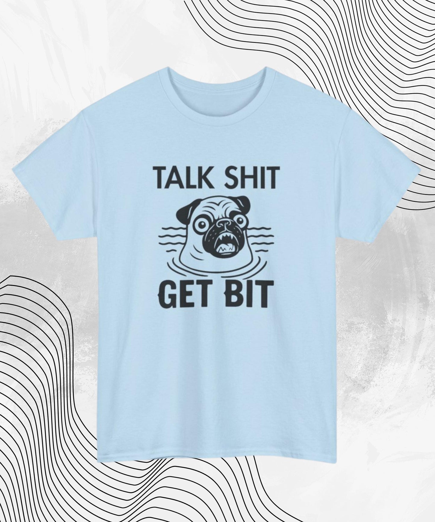 Talk Sh*t Get Bit T-Shirt – Funny Pug Meme Tee for Dog Lovers with Attitude