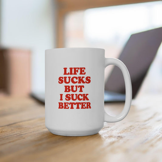 “Life Sucks But I Suck Better” Mug – Funny, Bold Coffee Cup with Attitude