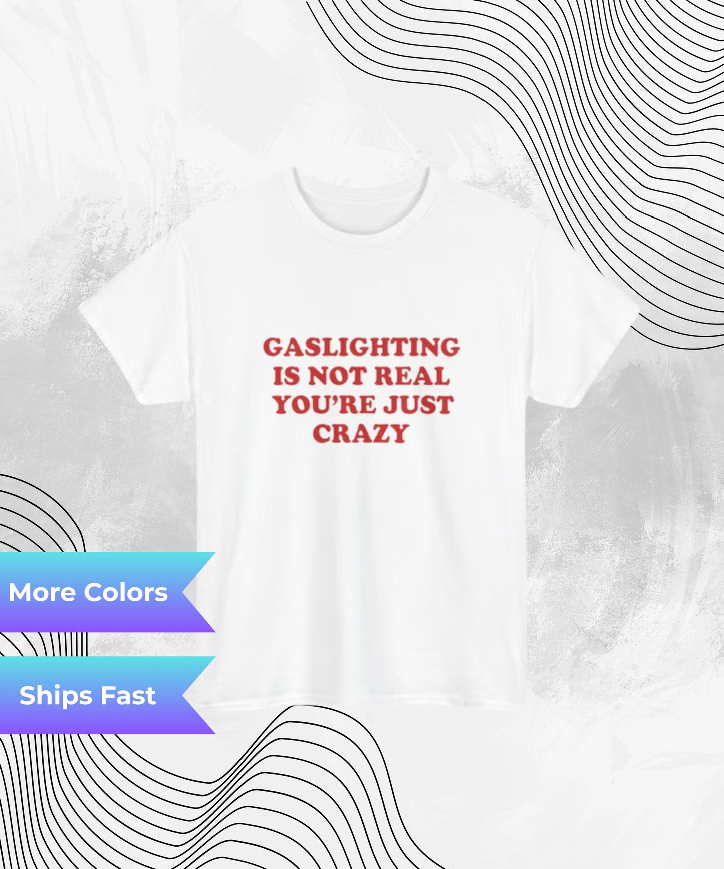 Gaslighting Is Not Real You're Just Crazy T-Shirt – Funny Sarcastic Meme Tee for Gen Z, Dark Humor, and Unhinged Energy