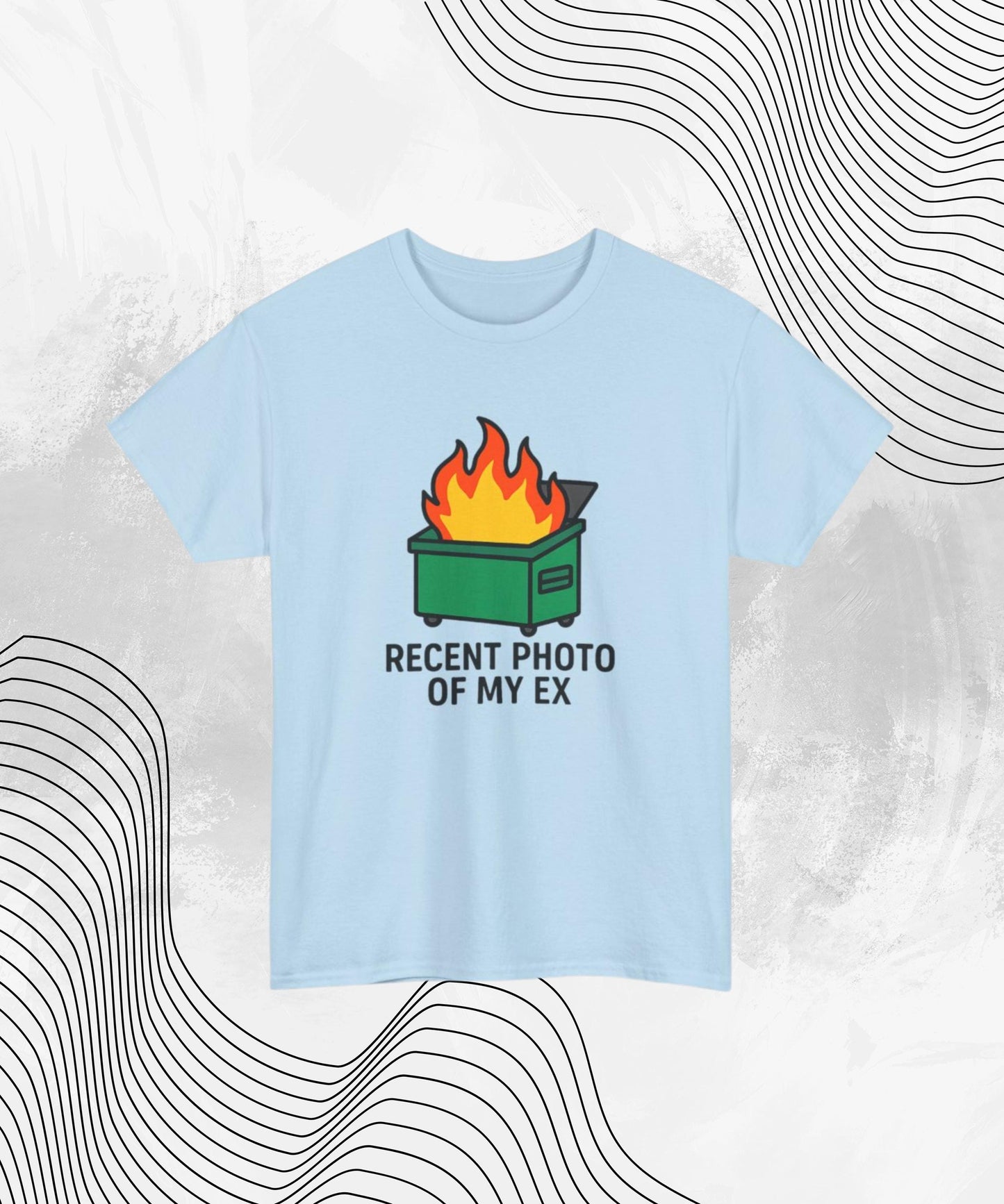 Recent Photo of My Ex Shirt – Funny Dumpster Fire Meme Tee for Breakup Survivors