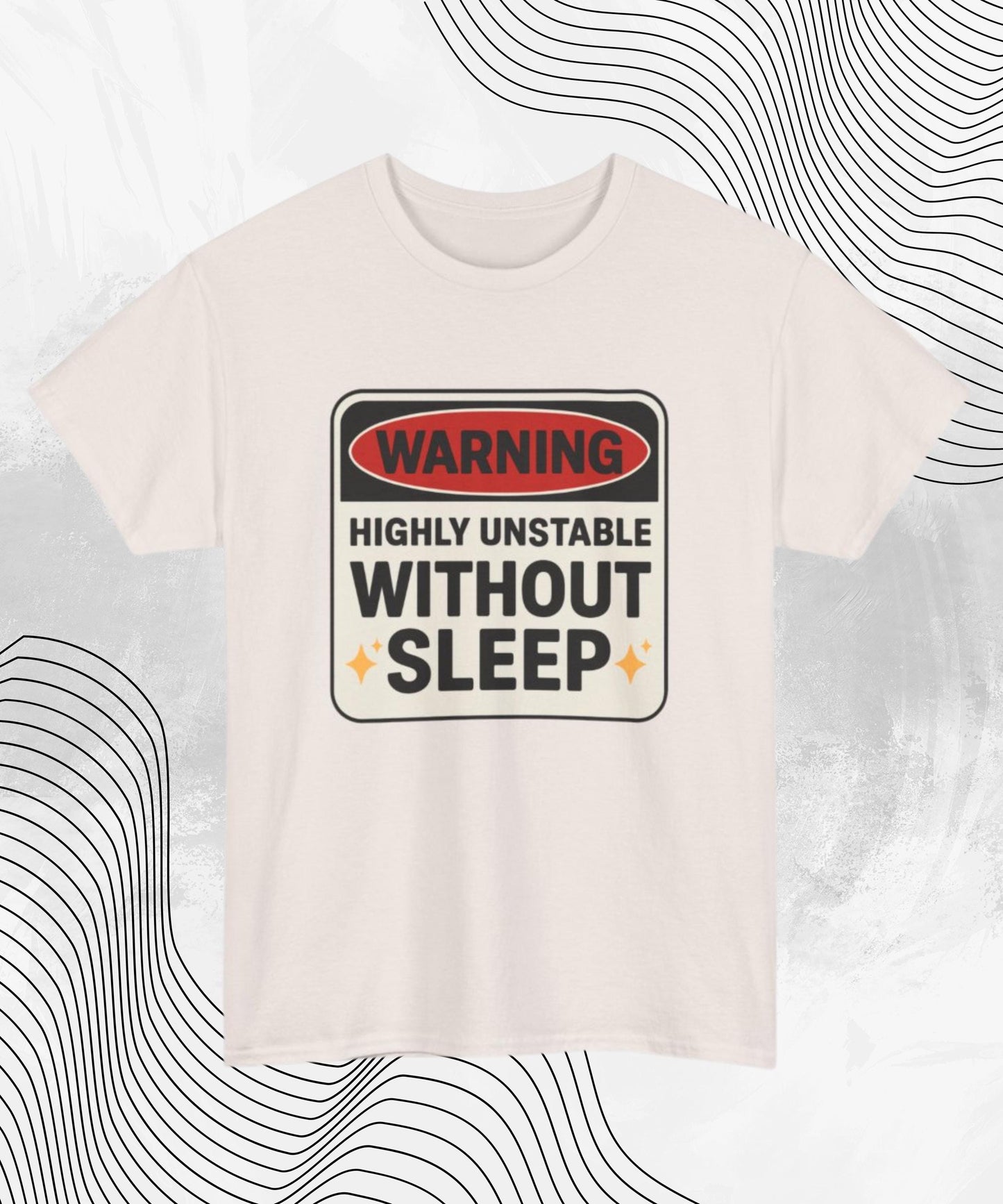 Warning Highly Unstable Without Sleep T-shirt | Funny Sleep Deprived Tee for Insomniacs & Night Owls