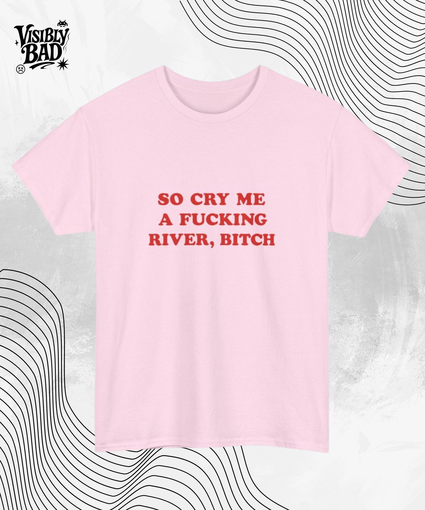 Cry Me a F*cking River T-Shirt – Savage Sarcastic Quote Tee for the Cold-Hearted and Unbothered