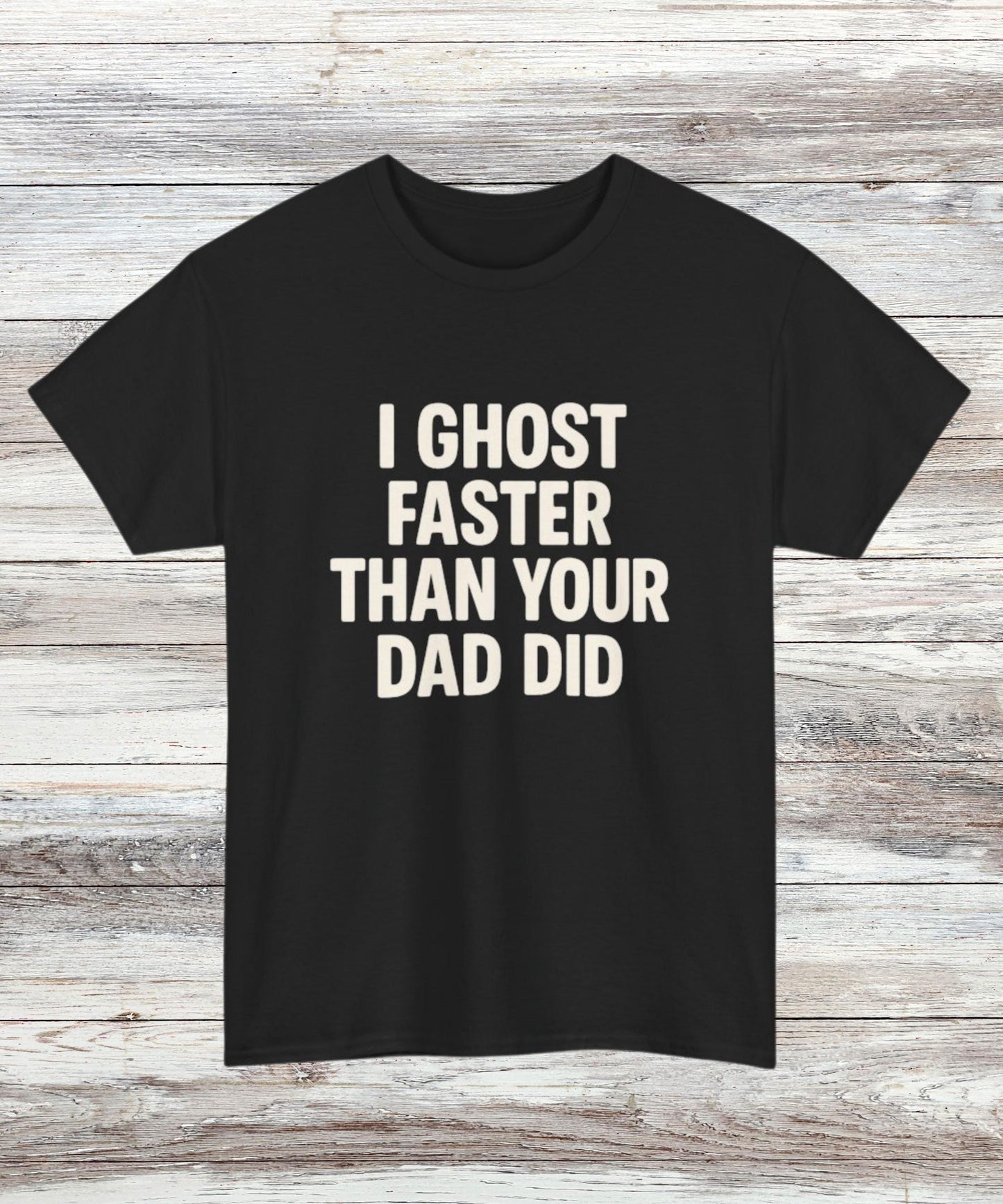 Funny Ghost T-Shirt for Women & Men, Savage Dark Humor Tee, Bold Statement Shirt, “I Ghost Faster Than Your Dad Did” Graphic Top