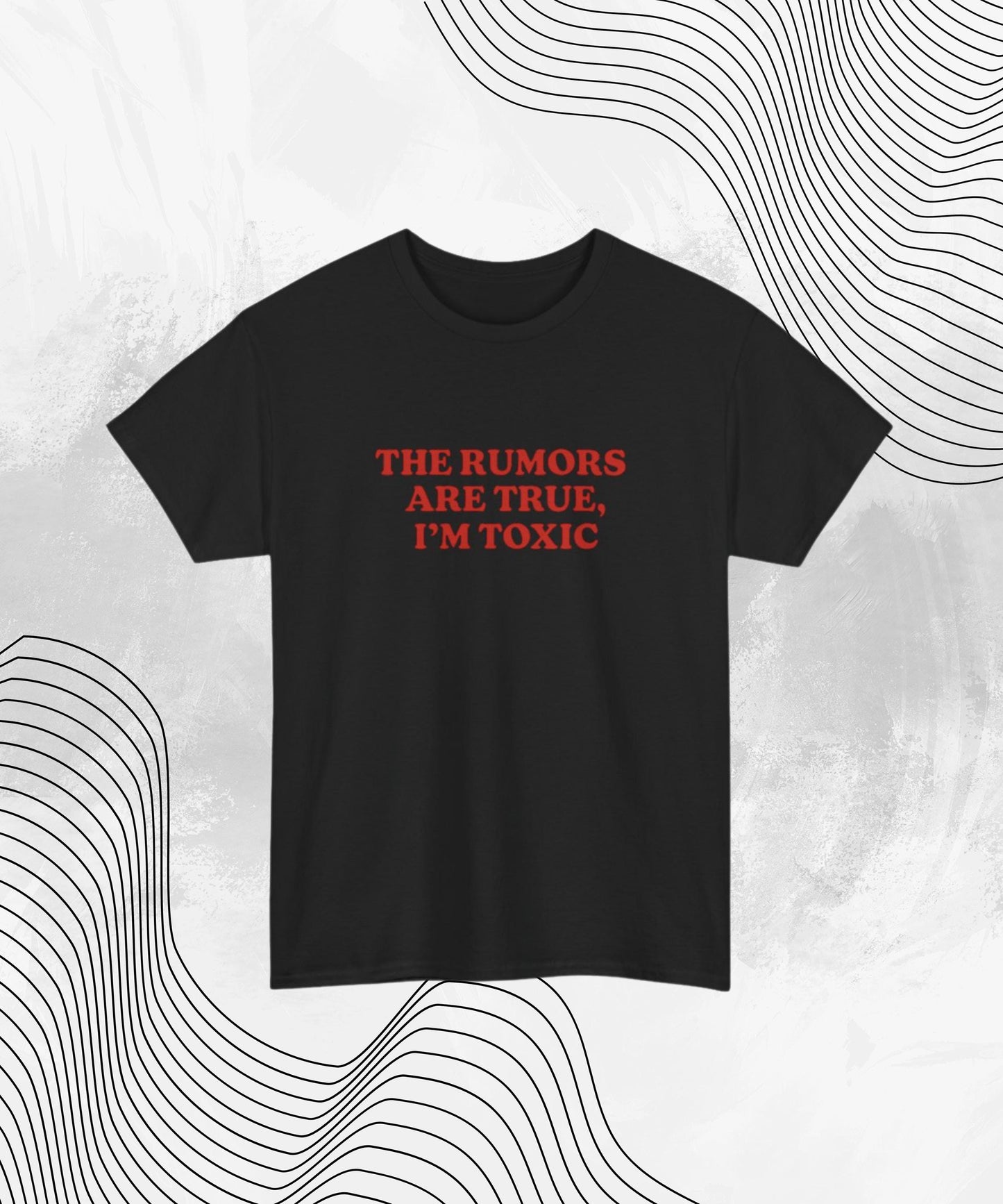 The Rumors Are True I’m Toxic T-Shirt – Funny Bold Statement Tee for Women