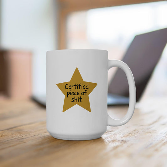 Certified Piece of Sh*t Mug – Funny Sarcastic Coffee Cup for Petty People
