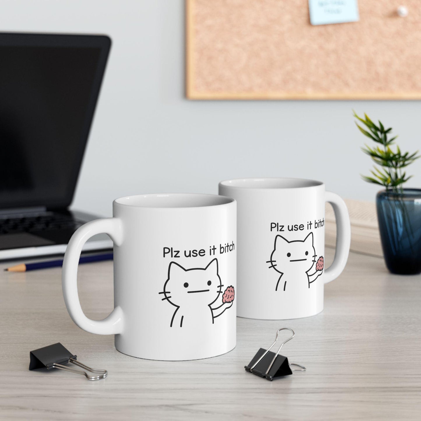 Plz Use It B*tch Mug – Funny Cat Meme Coffee Cup with Brain Humor