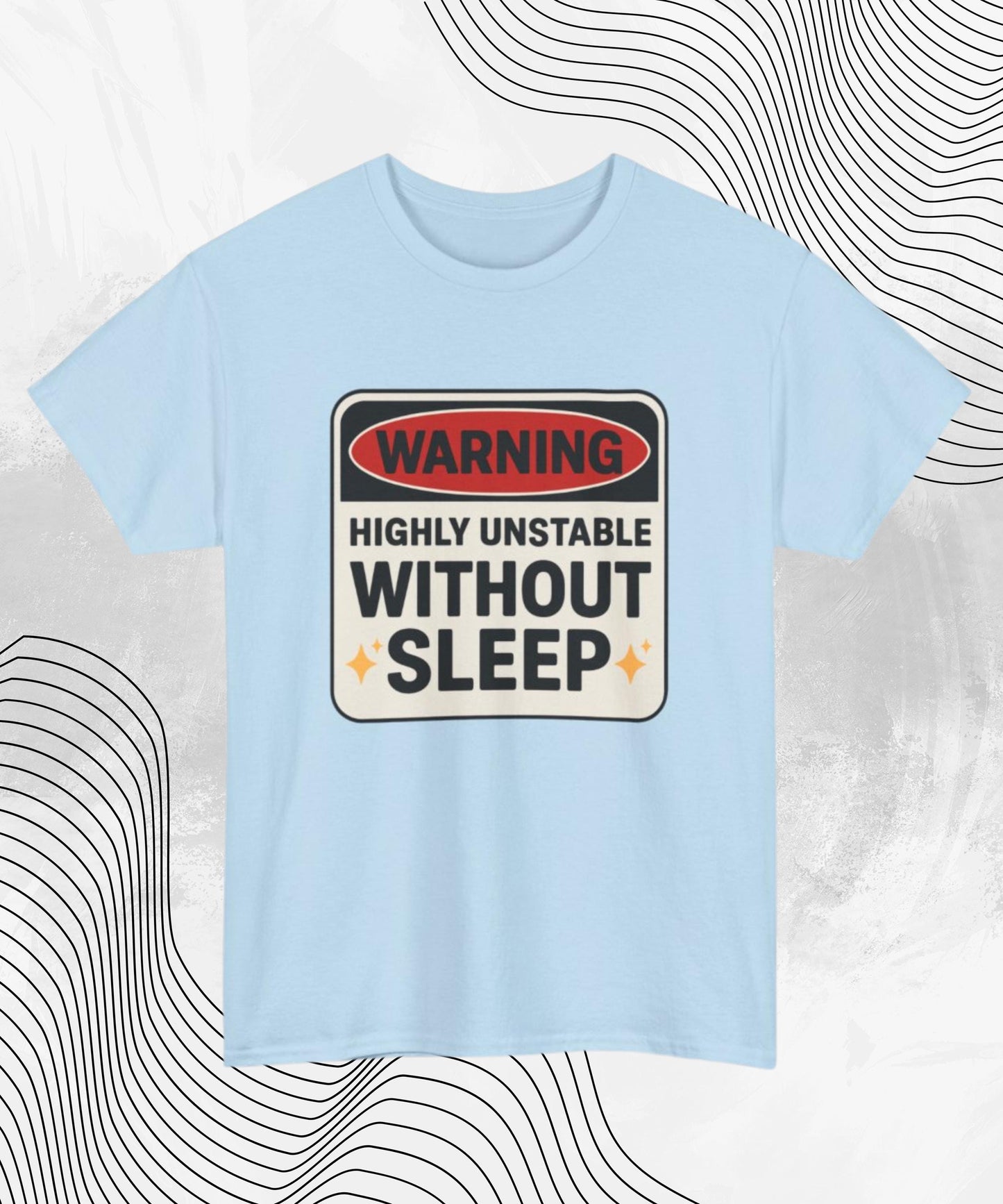 Warning Highly Unstable Without Sleep T-shirt | Funny Sleep Deprived Tee for Insomniacs & Night Owls