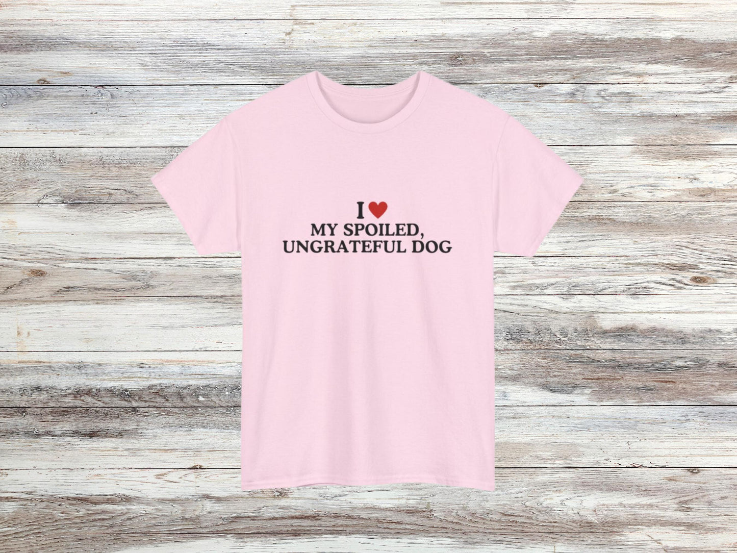 Funny Dog Lover T-Shirt | I Love My Spoiled, Ungrateful Dog | Sarcastic Pet Owner Tee | Unisex Casual Wear