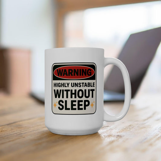 Warning: Highly Unstable Without Sleep Mug – Funny Exhausted Coffee Cup for the Sleep-Deprived