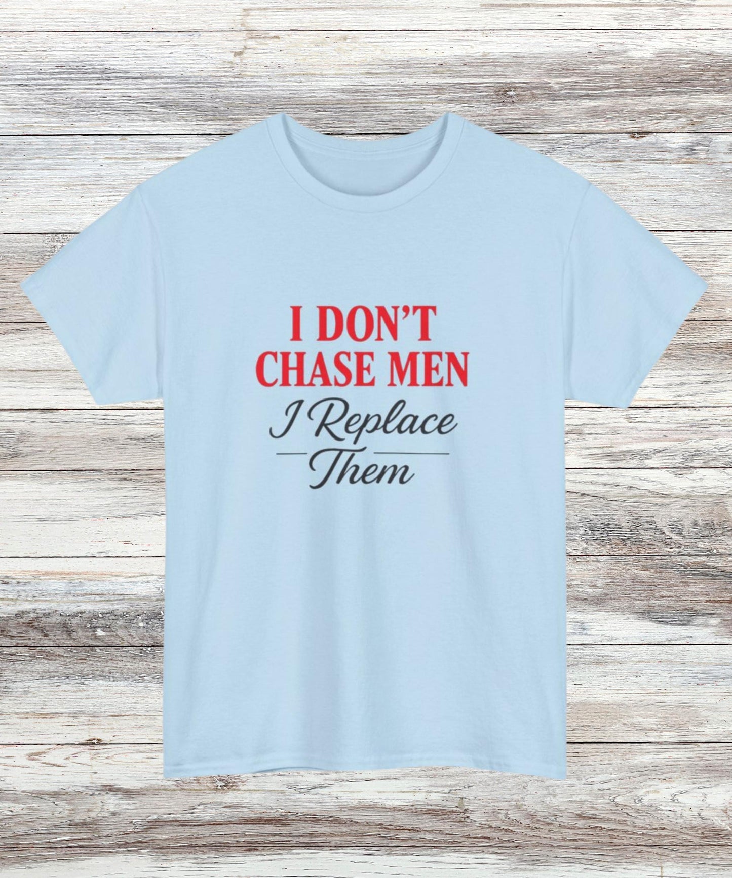 I Dont Chase Men T-Shirt Bold Feminist Statement Tee Funny Sassy Quote Shirt for Women Empowerment Gift