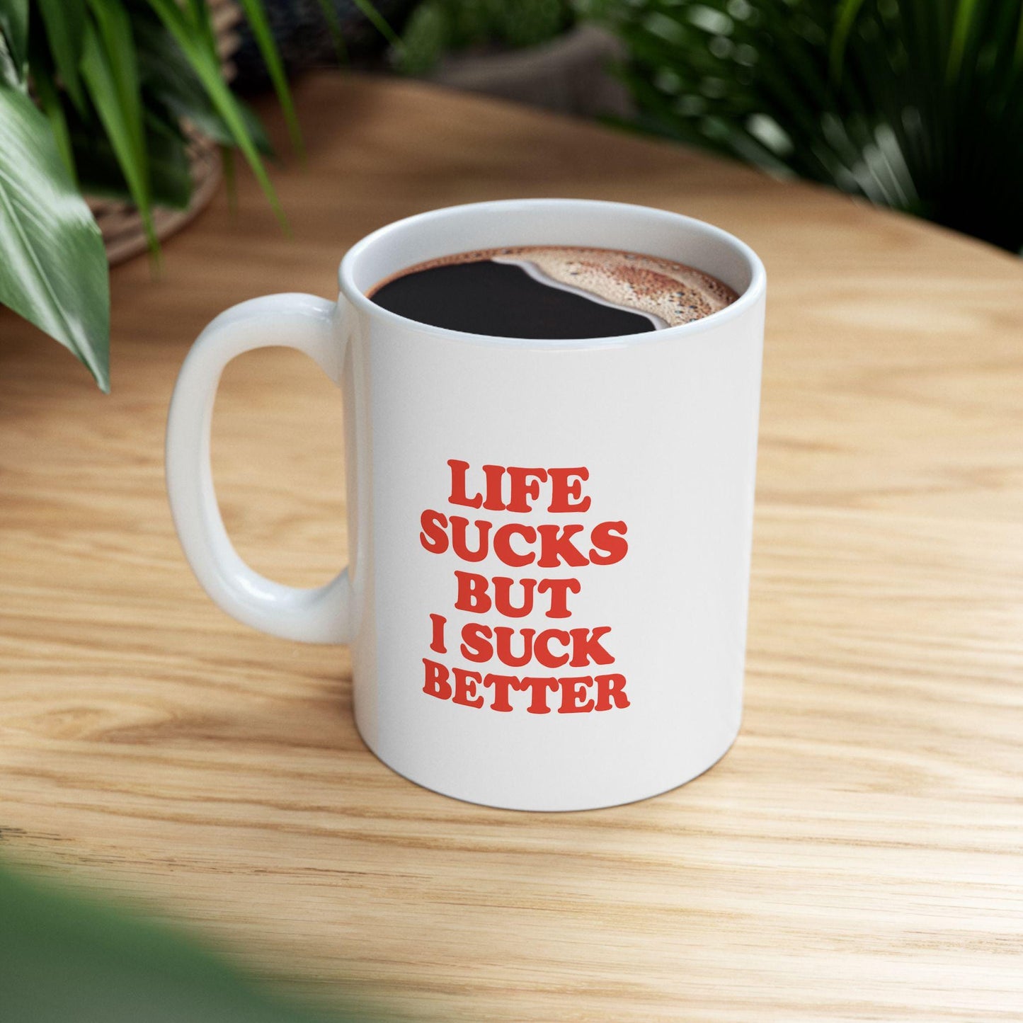 “Life Sucks But I Suck Better” Mug – Funny, Bold Coffee Cup with Attitude