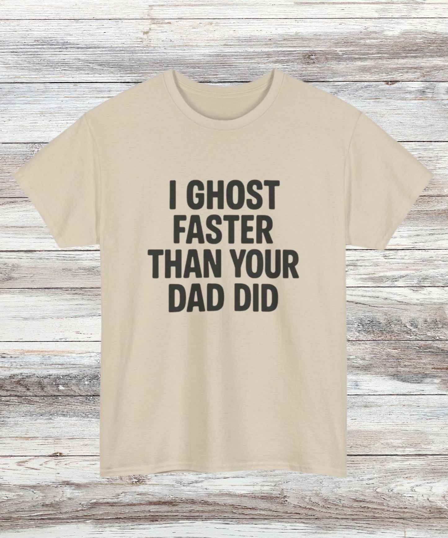 Funny Ghost T-Shirt for Women & Men, Savage Dark Humor Tee, Bold Statement Shirt, “I Ghost Faster Than Your Dad Did” Graphic Top