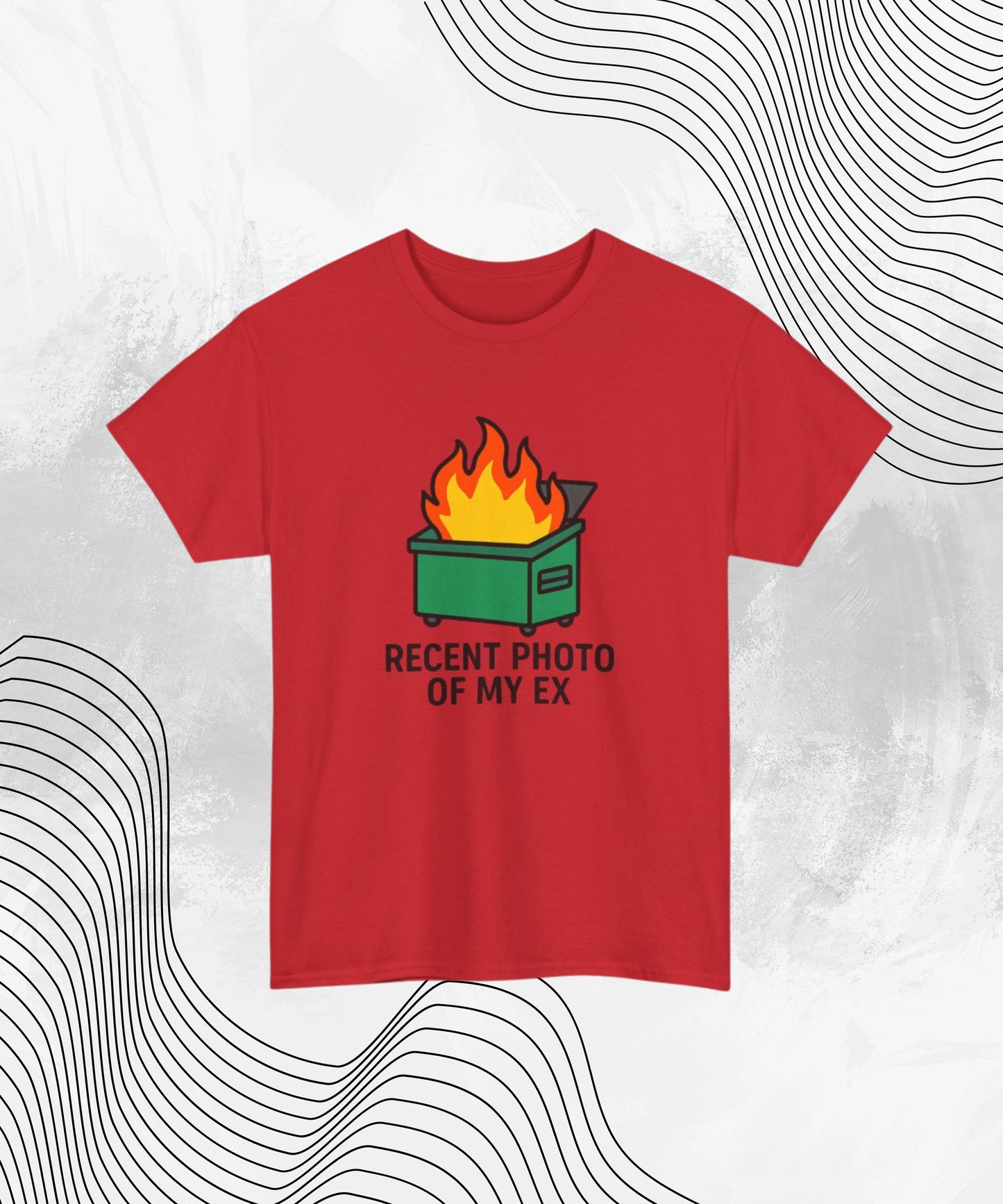 Recent Photo of My Ex Shirt – Funny Dumpster Fire Meme Tee for Breakup Survivors