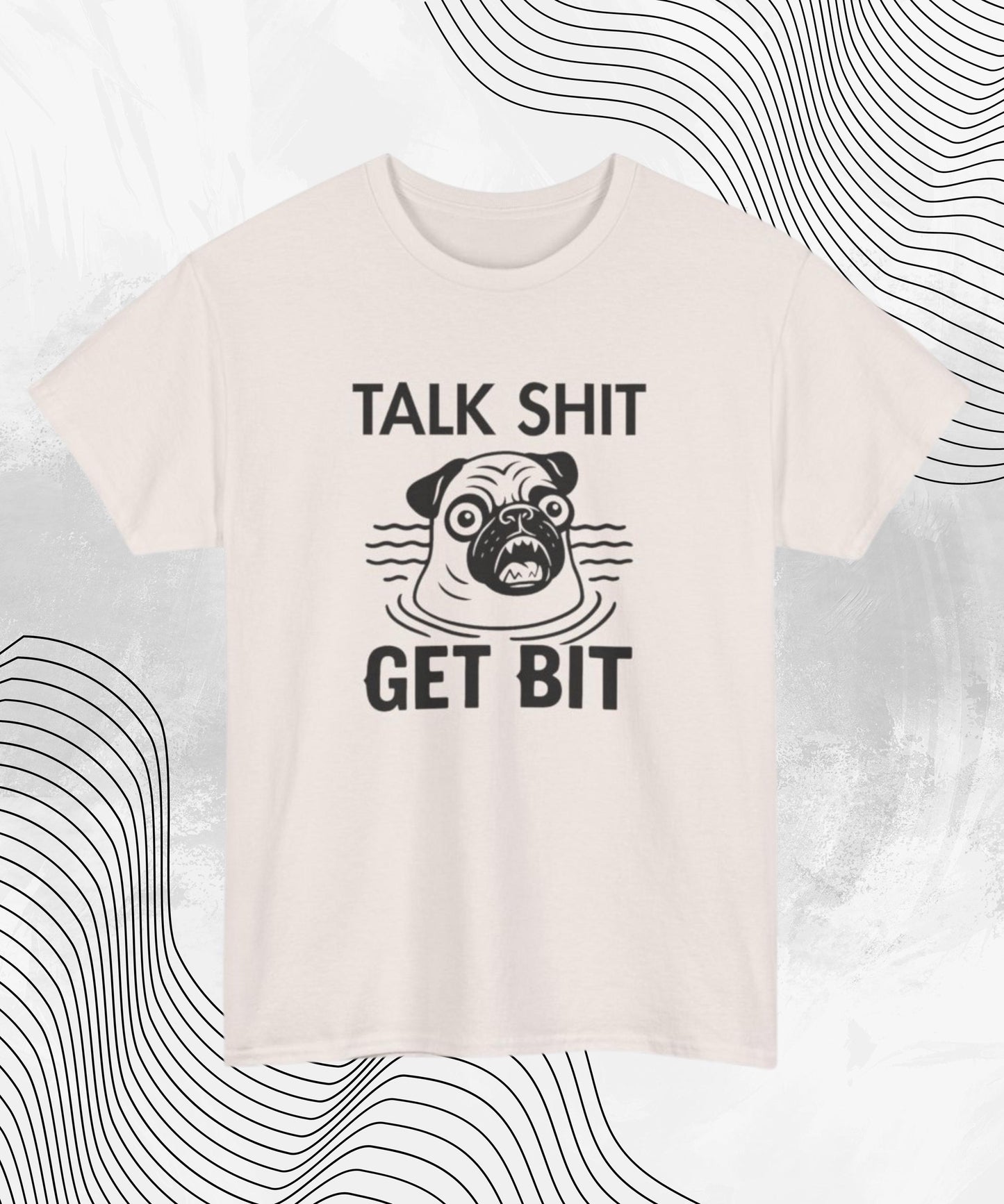 Talk Sh*t Get Bit T-Shirt – Funny Pug Meme Tee for Dog Lovers with Attitude