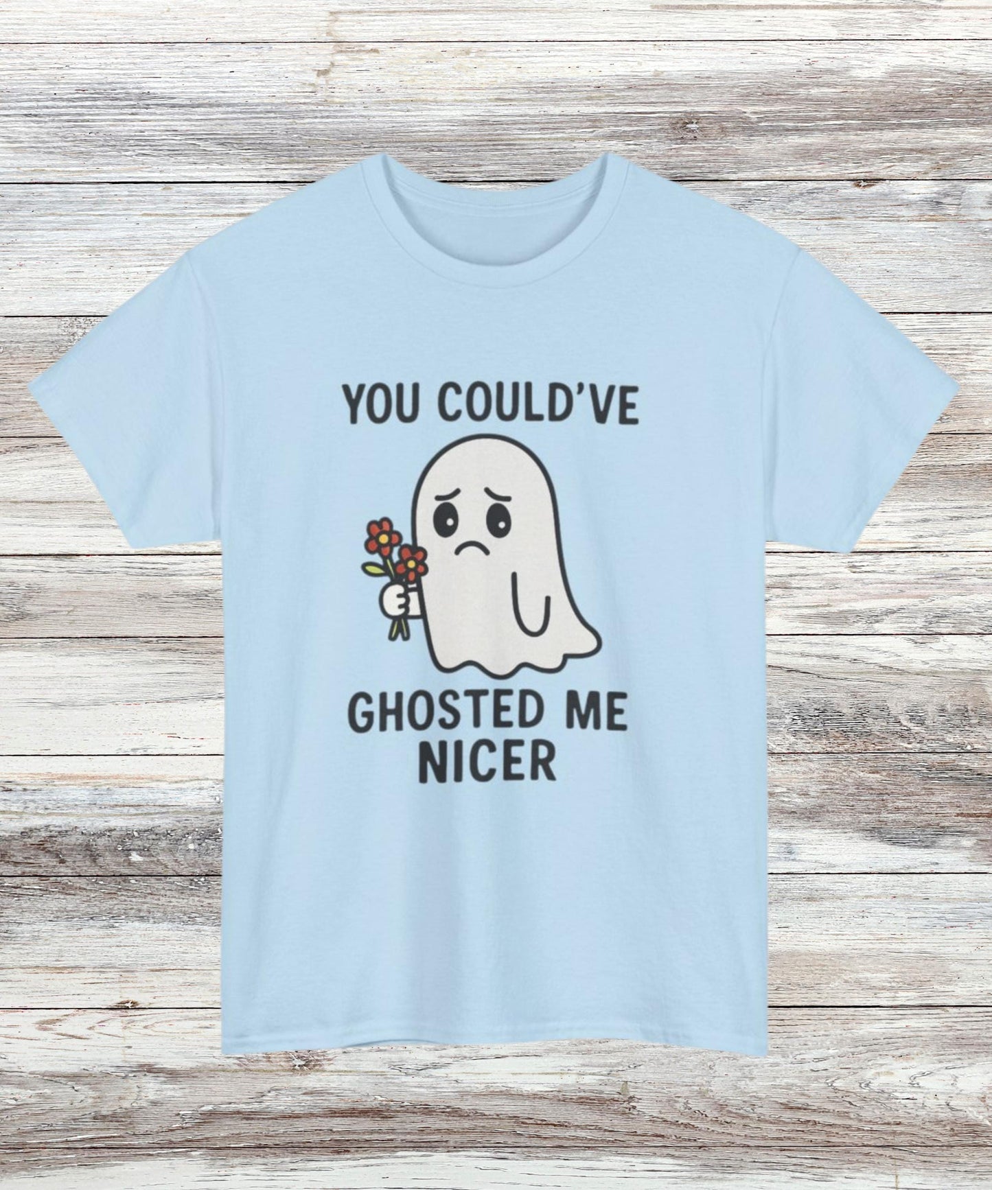Could've Ghosted Me Nicer T-Shirt - Funny Sarcastic Graphic Tee for Men & Women, Casual Cotton Top, Novelty Gift Shirt