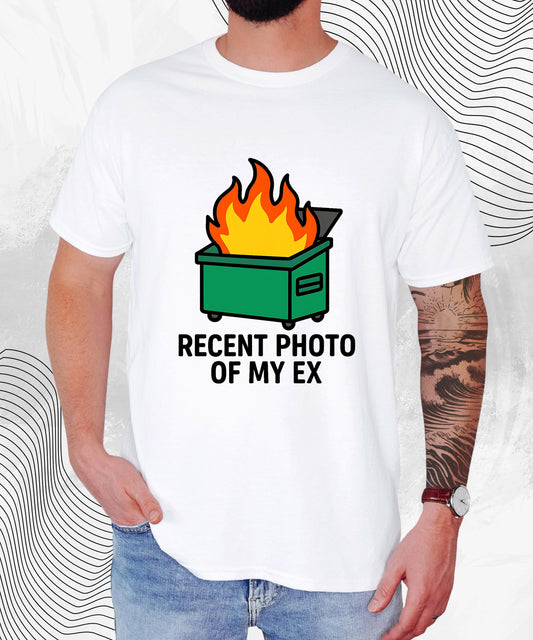 Recent Photo of My Ex Shirt – Funny Dumpster Fire Meme Tee for Breakup Survivors