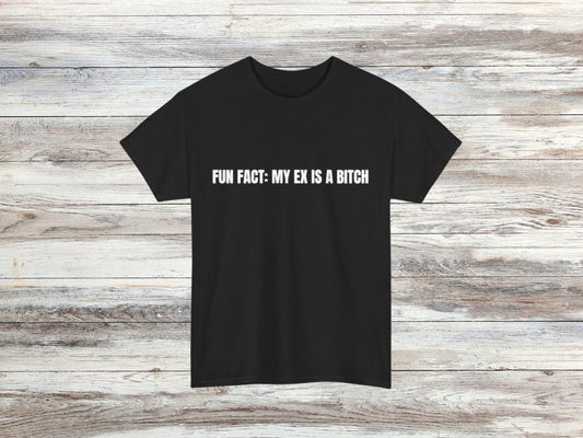 Funny Ex-Boyfriend/Girlfriend T-shirt | Fun Fact: My Ex Is A B*tch | Humorous Breakup Tee | Sarcastic Statement Shirt | Unisex Graphic Tee