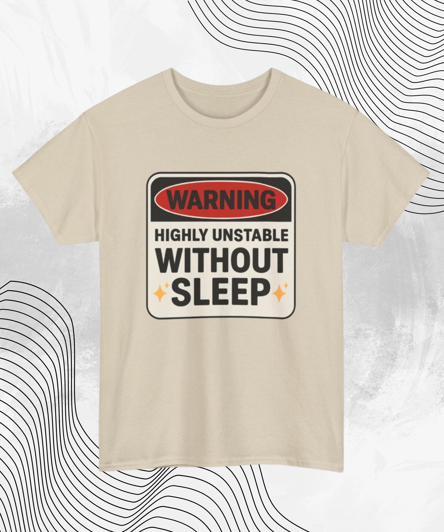 Warning Highly Unstable Without Sleep T-shirt | Funny Sleep Deprived Tee for Insomniacs & Night Owls