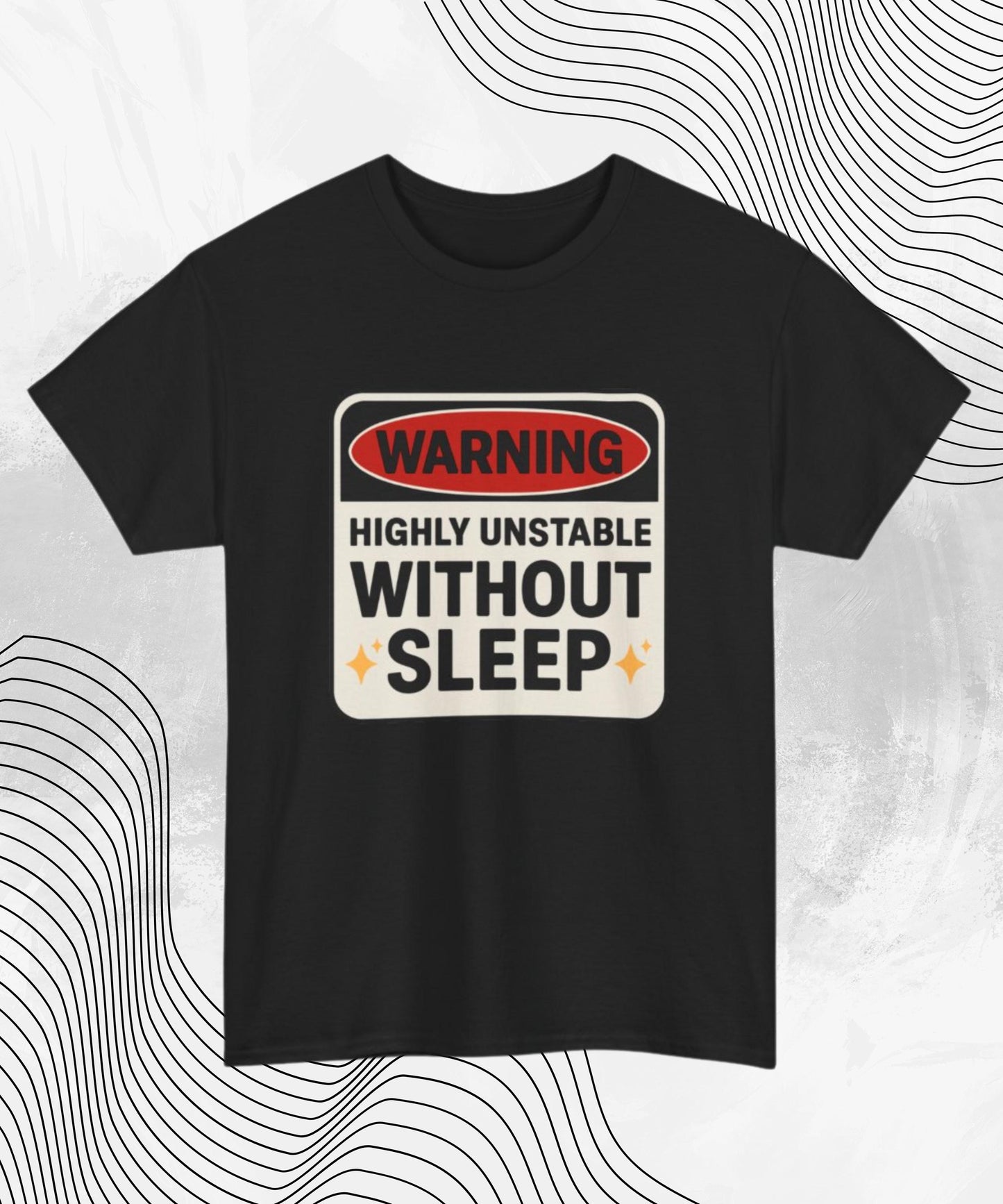 Warning Highly Unstable Without Sleep T-shirt | Funny Sleep Deprived Tee for Insomniacs & Night Owls