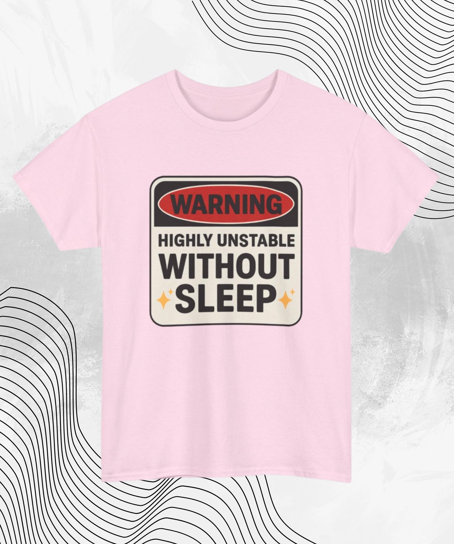 Warning Highly Unstable Without Sleep T-shirt | Funny Sleep Deprived Tee for Insomniacs & Night Owls