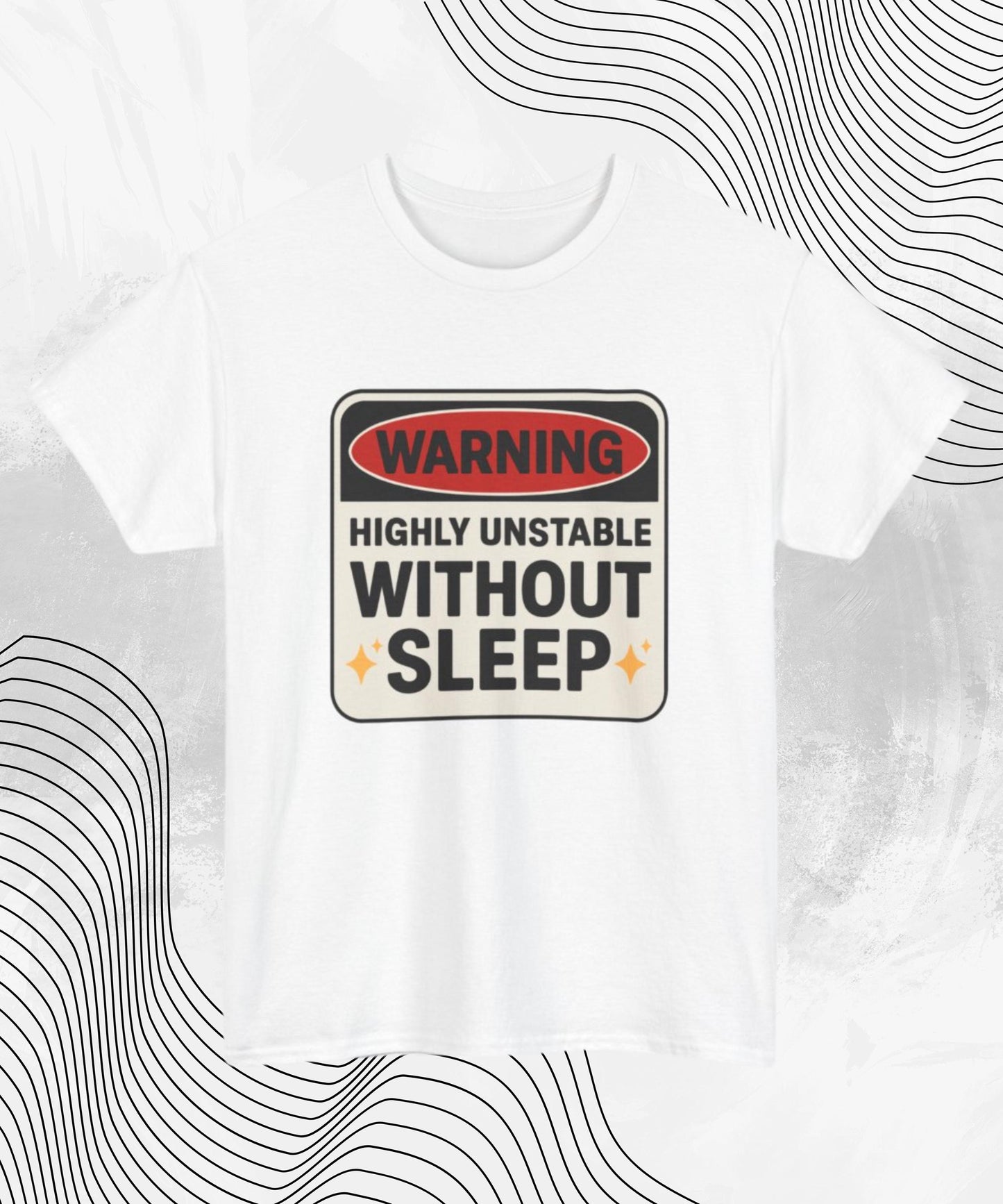 Warning Highly Unstable Without Sleep T-shirt | Funny Sleep Deprived Tee for Insomniacs & Night Owls