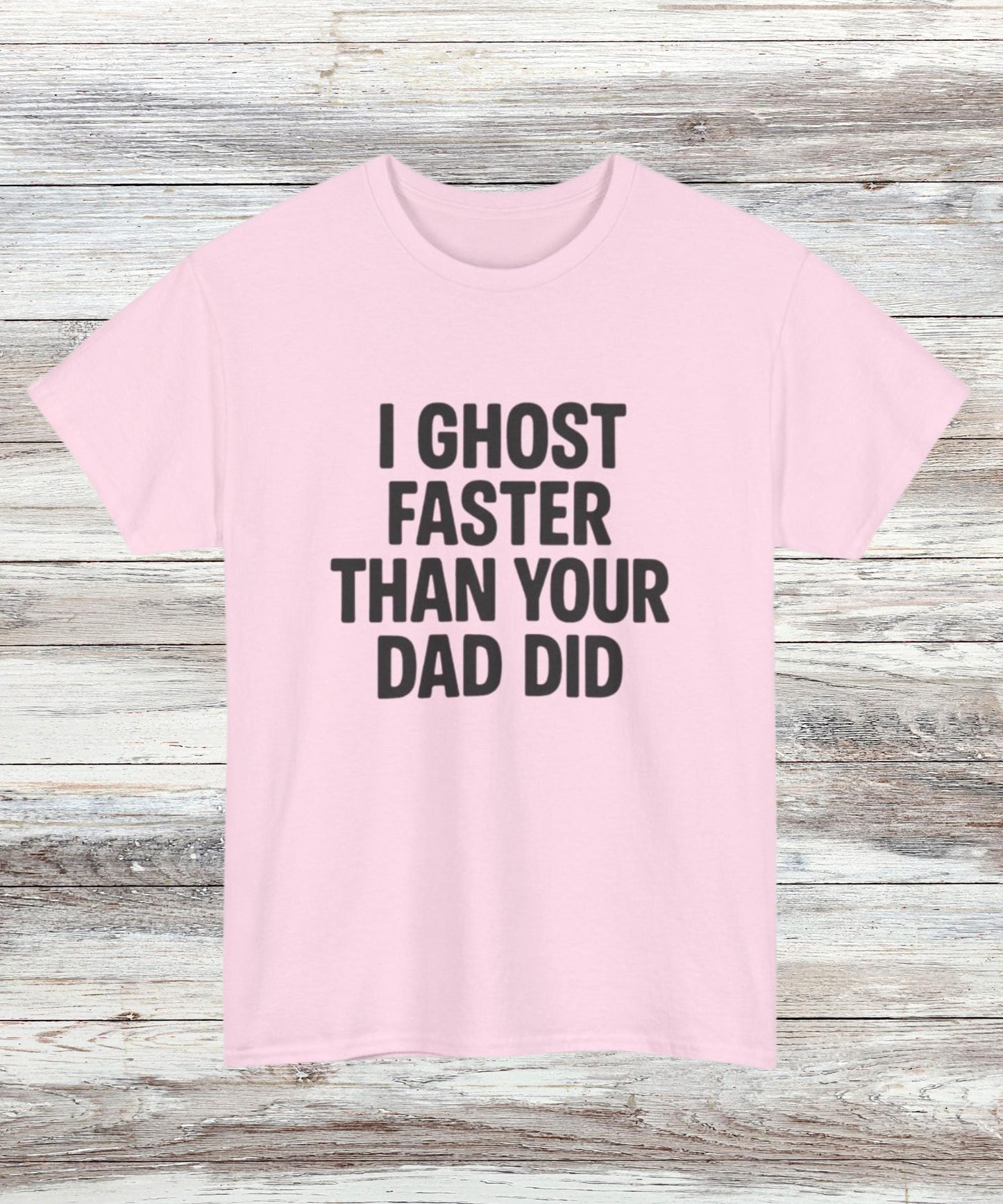 Funny Ghost T-Shirt for Women & Men, Savage Dark Humor Tee, Bold Statement Shirt, “I Ghost Faster Than Your Dad Did” Graphic Top