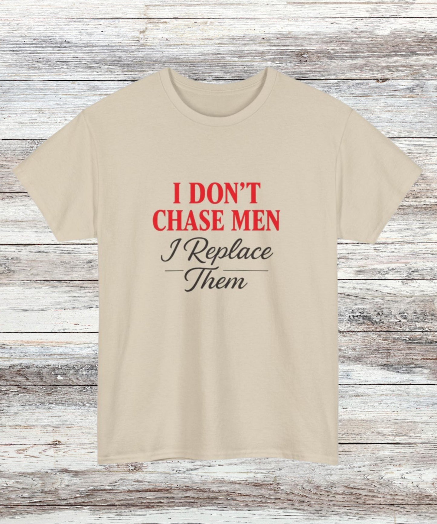 I Dont Chase Men T-Shirt Bold Feminist Statement Tee Funny Sassy Quote Shirt for Women Empowerment Gift