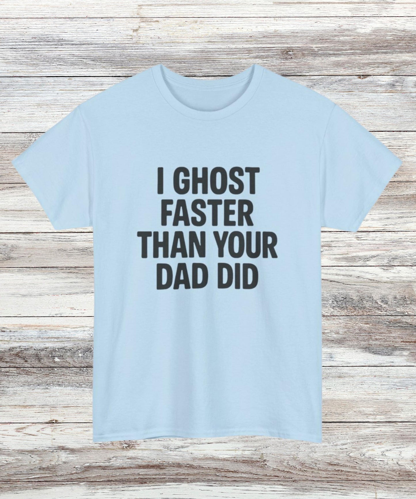 Funny Ghost T-Shirt for Women & Men, Savage Dark Humor Tee, Bold Statement Shirt, “I Ghost Faster Than Your Dad Did” Graphic Top