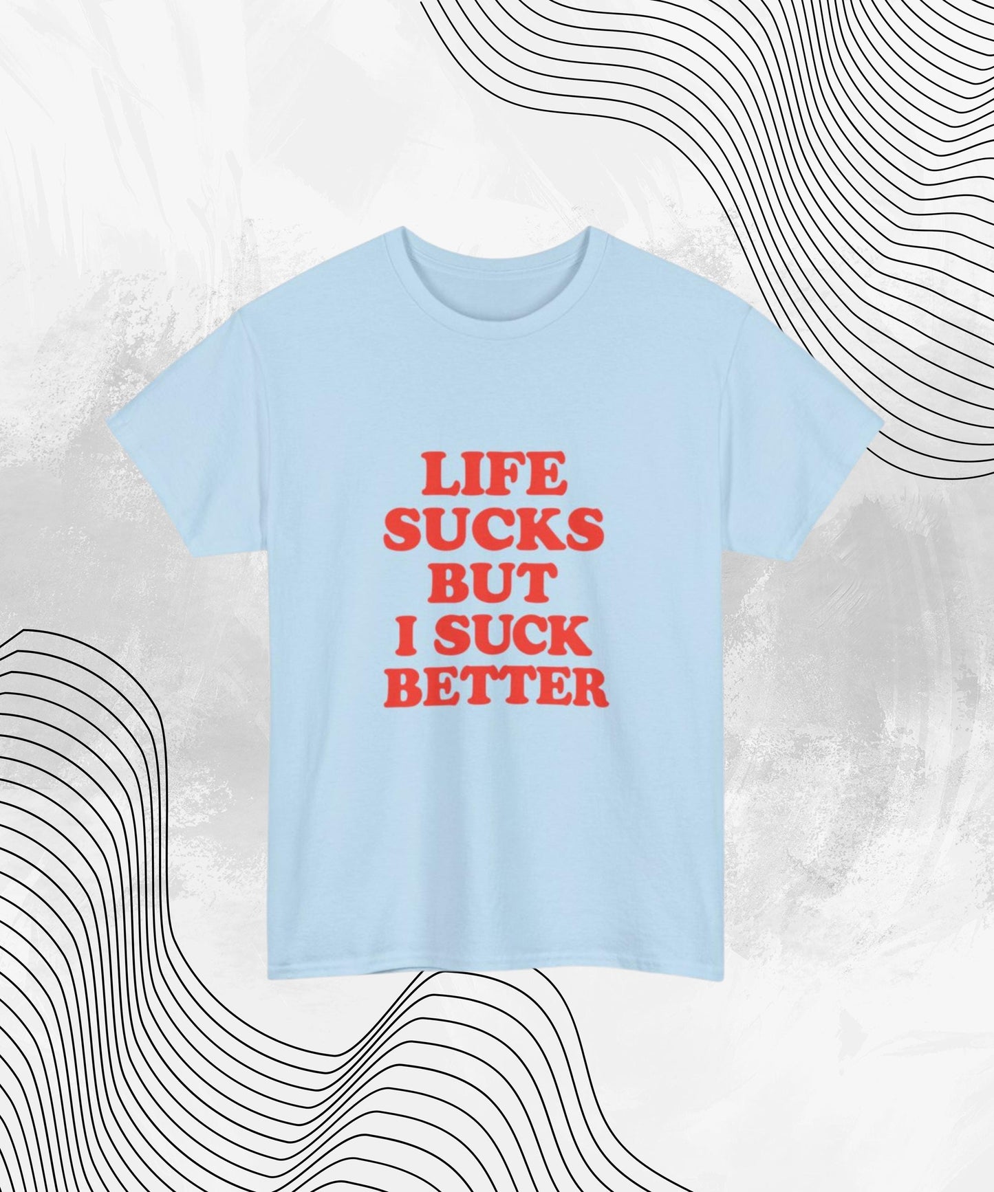 Life Sucks But I Suck Better Shirt – Funny Graphic Tee for Women, Sarcastic NSFW Humor Gift for Girlfriends & Friends