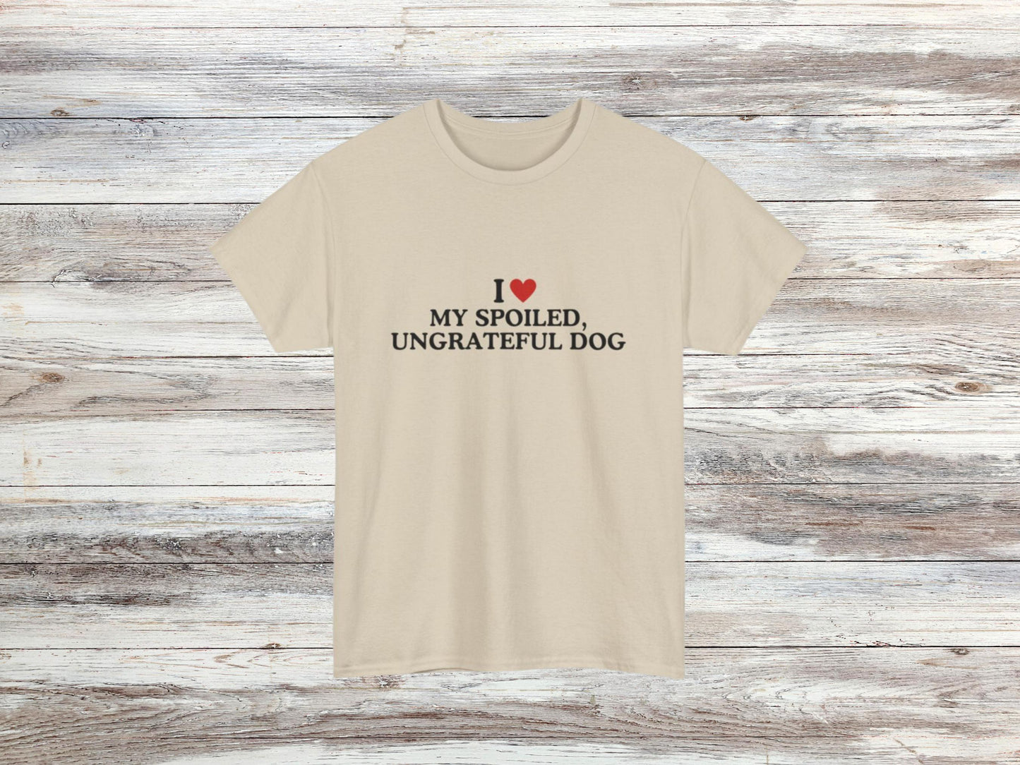 Funny Dog Lover T-Shirt | I Love My Spoiled, Ungrateful Dog | Sarcastic Pet Owner Tee | Unisex Casual Wear