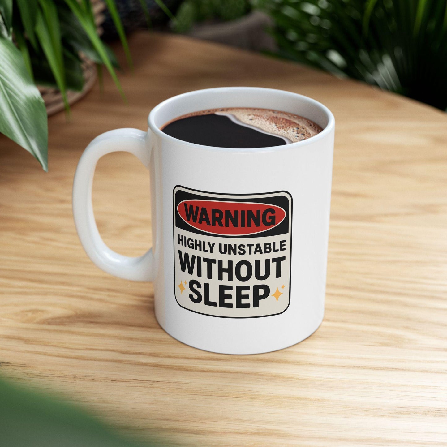 Warning: Highly Unstable Without Sleep Mug – Funny Exhausted Coffee Cup for the Sleep-Deprived