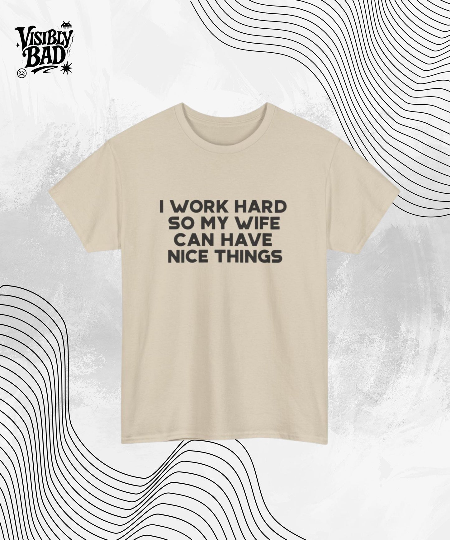 I Work Hard So My Wife Can Have Nice Things Shirt – Funny Husband Graphic Tee – Sarcastic Marriage Gift – Unisex Humor T-Shirt for Men