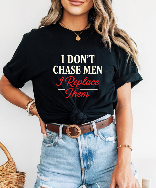 I Dont Chase Men T-Shirt Bold Feminist Statement Tee Funny Sassy Quote Shirt for Women Empowerment Gift