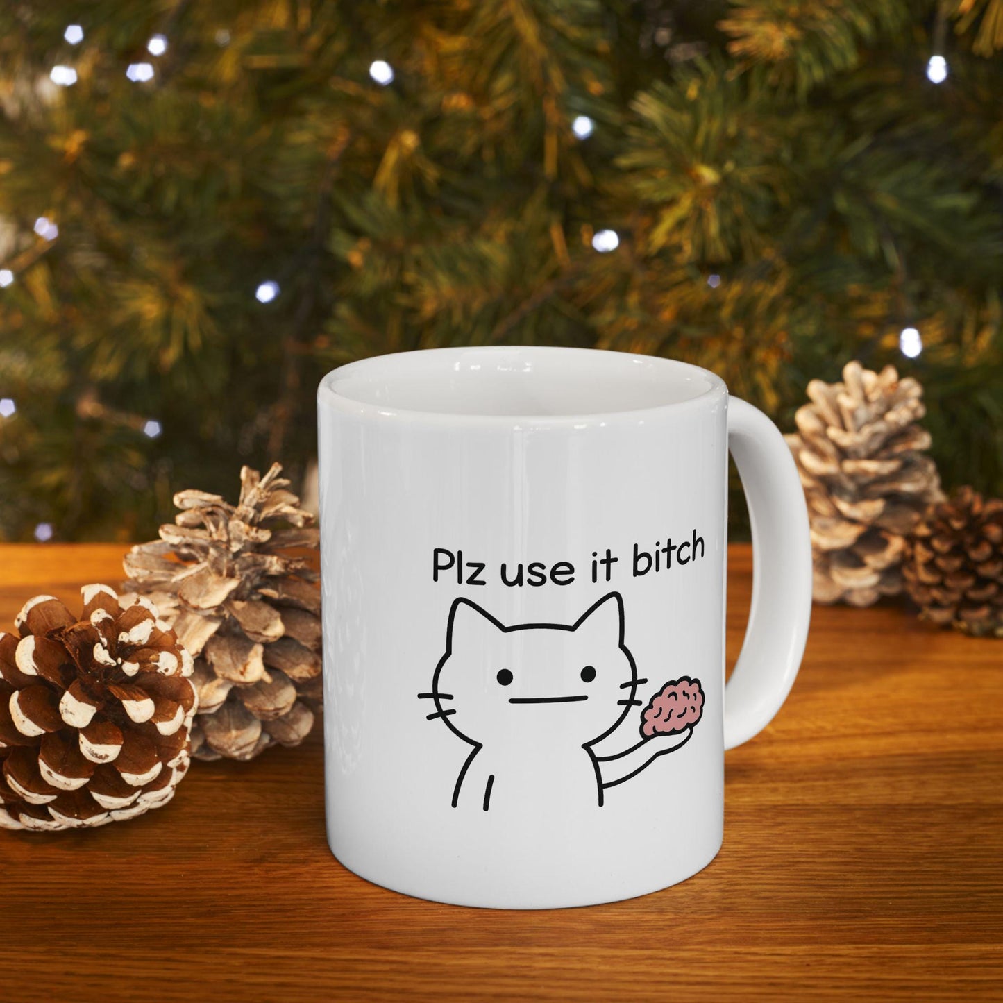 Plz Use It B*tch Mug – Funny Cat Meme Coffee Cup with Brain Humor
