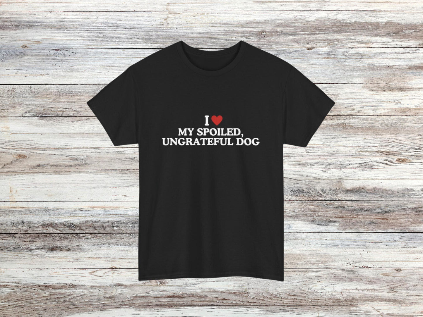 Funny Dog Lover T-Shirt | I Love My Spoiled, Ungrateful Dog | Sarcastic Pet Owner Tee | Unisex Casual Wear