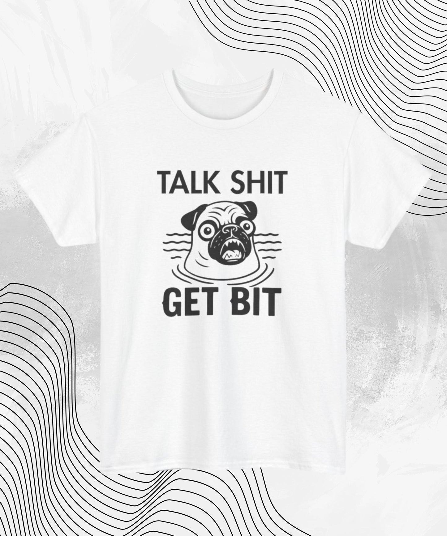 Talk Sh*t Get Bit T-Shirt – Funny Pug Meme Tee for Dog Lovers with Attitude