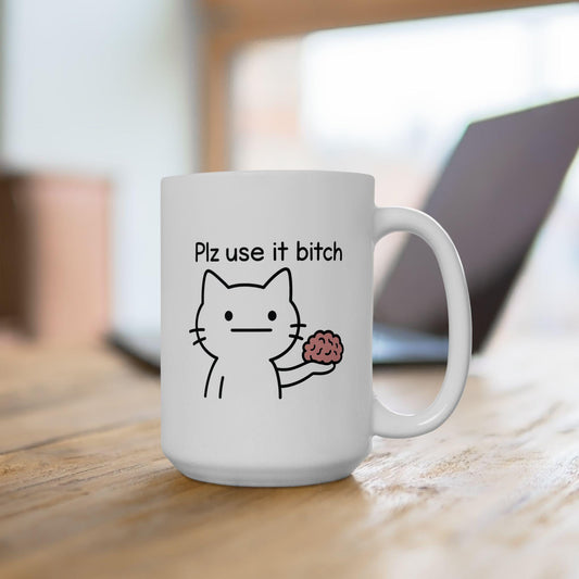 Plz Use It B*tch Mug – Funny Cat Meme Coffee Cup with Brain Humor