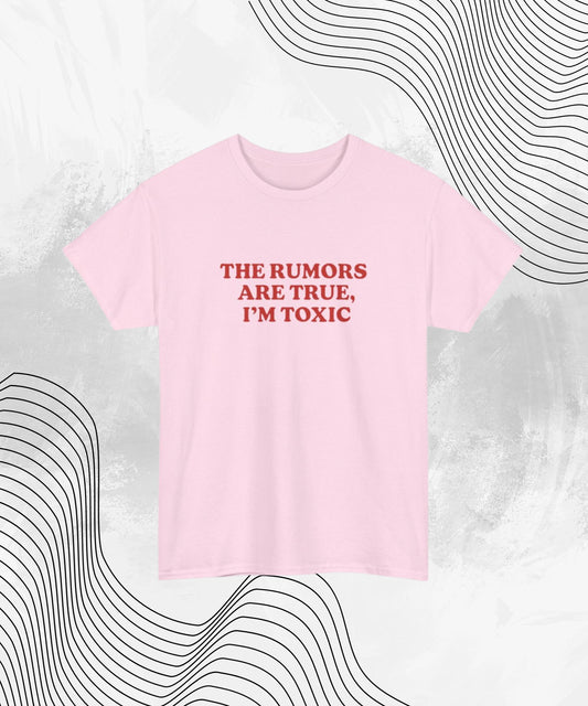 The Rumors Are True I’m Toxic T-Shirt – Funny Bold Statement Tee for Women