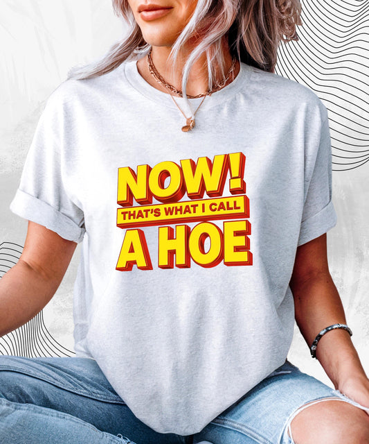 NOW That’s What I Call a Hoe T-Shirt – Funny Graphic Tee for Party Lovers