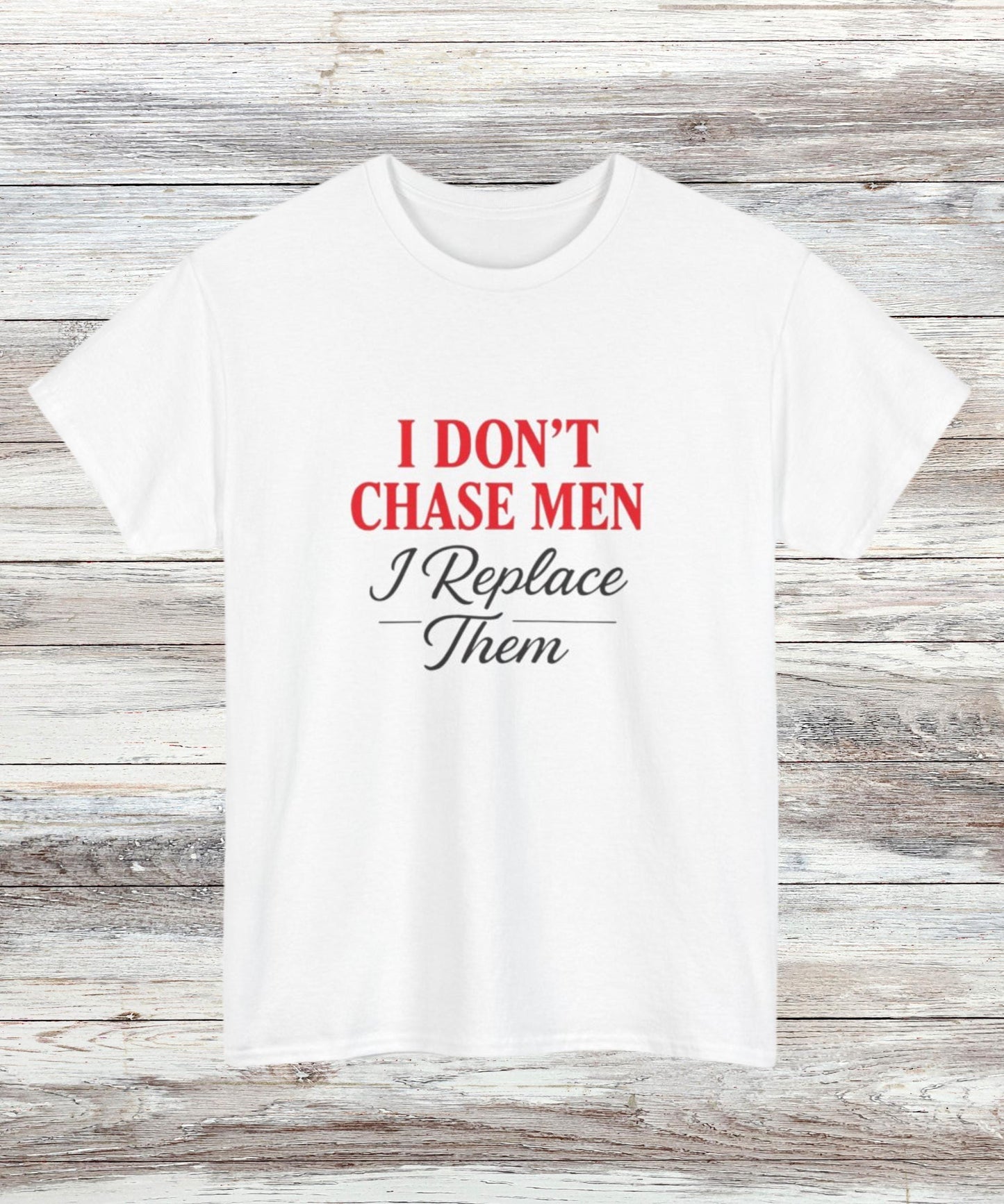 I Dont Chase Men T-Shirt Bold Feminist Statement Tee Funny Sassy Quote Shirt for Women Empowerment Gift