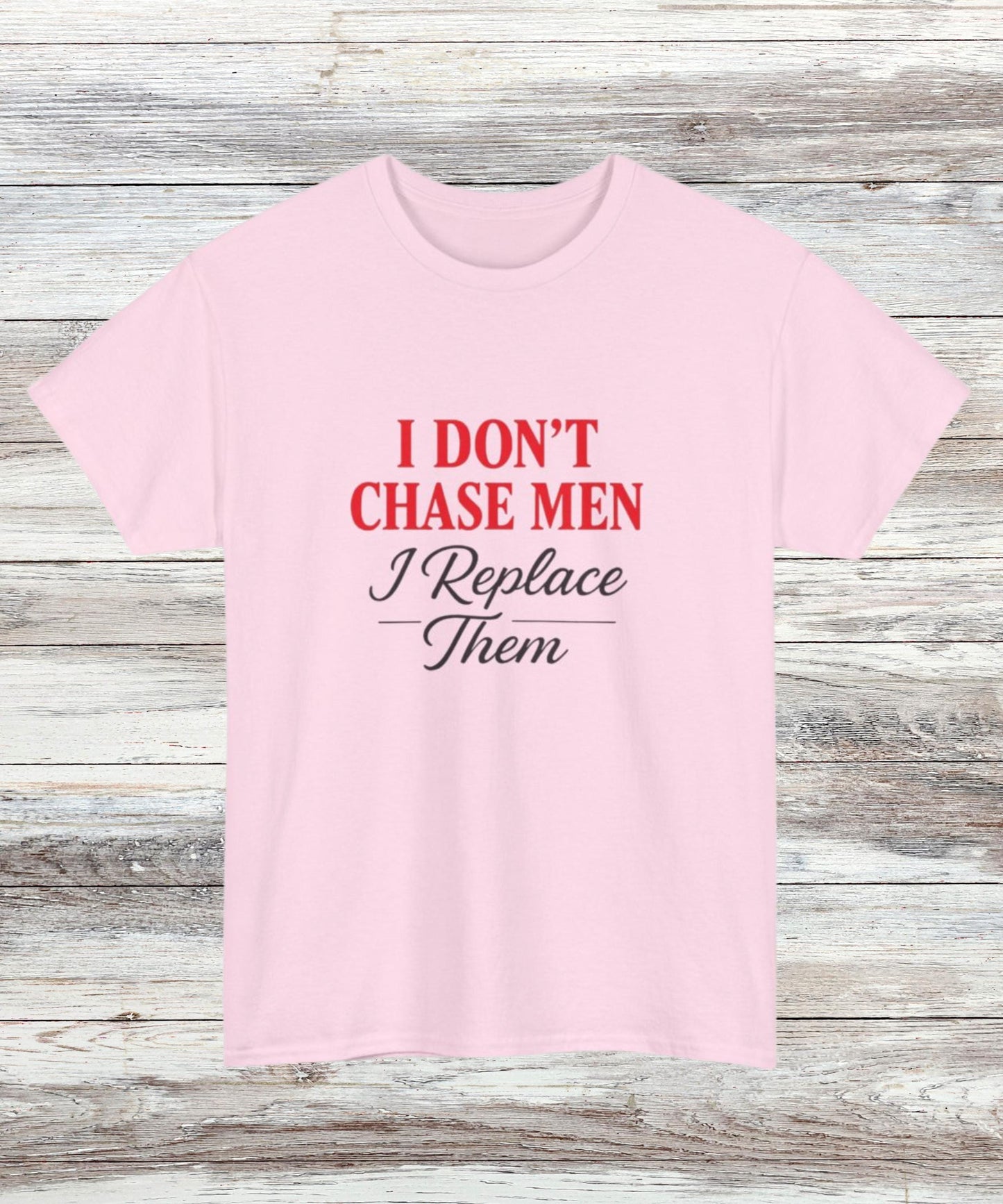 I Dont Chase Men T-Shirt Bold Feminist Statement Tee Funny Sassy Quote Shirt for Women Empowerment Gift