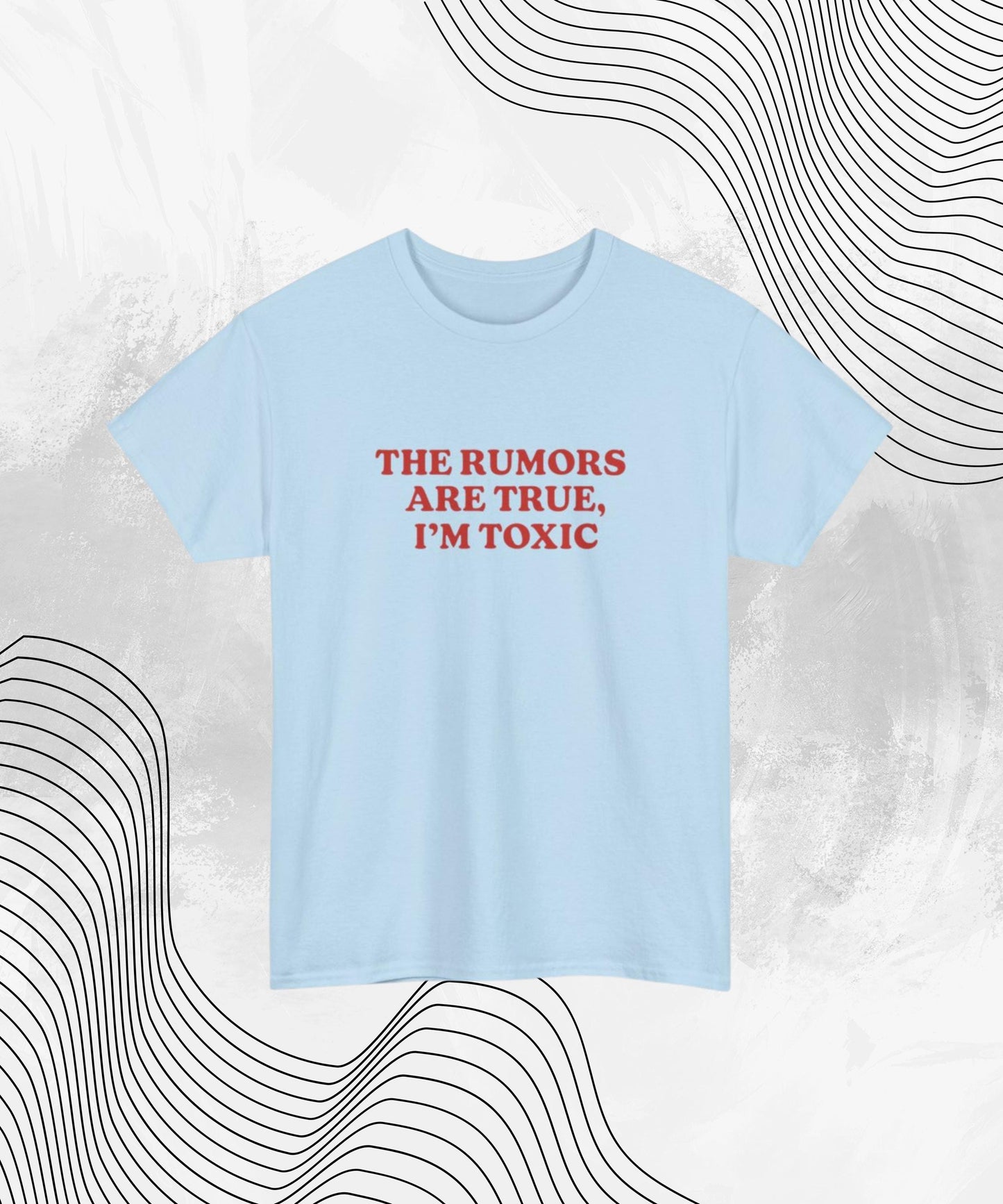 The Rumors Are True I’m Toxic T-Shirt – Funny Bold Statement Tee for Women