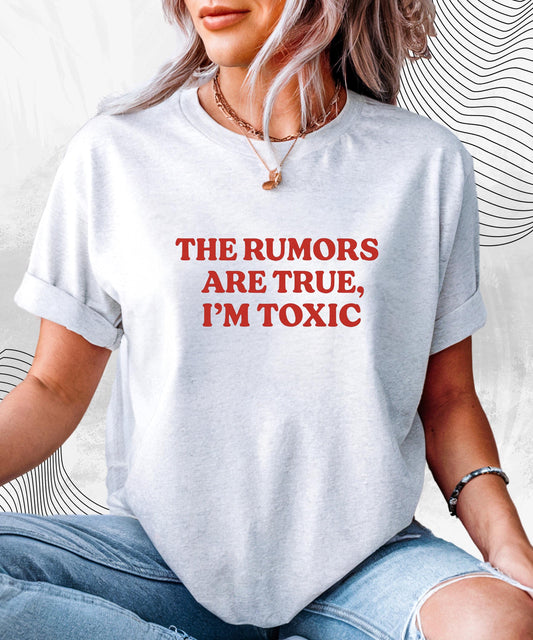 The Rumors Are True I’m Toxic T-Shirt – Funny Toxic Tshirt for Men and Women, Sarcastic Unisex Graphic Tee for Red Flag Energy