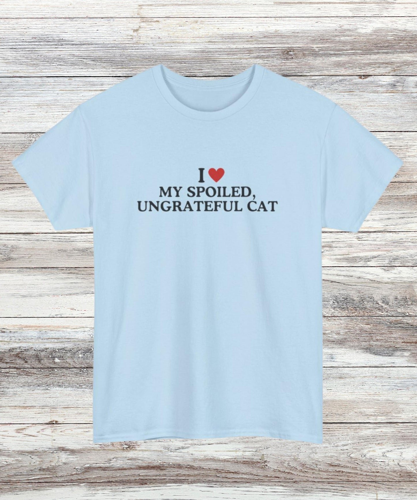 I ❤️ My Spoiled Ungrateful Cat T-Shirt – Funny Cat Mom Graphic Tee