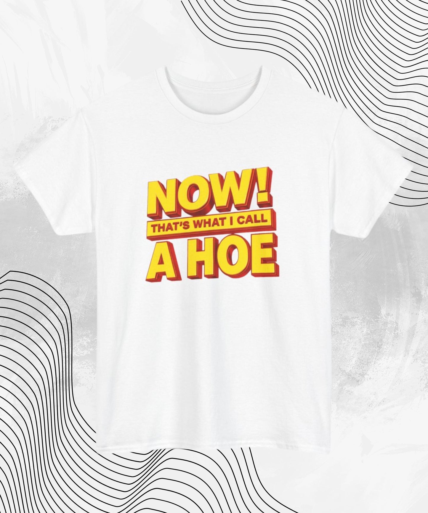 NOW That’s What I Call a Hoe T-Shirt – Funny Graphic Tee for Party Lovers