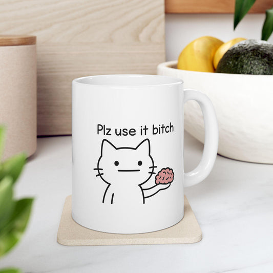 Plz Use It B*tch Mug – Funny Cat Meme Coffee Cup with Brain Humor