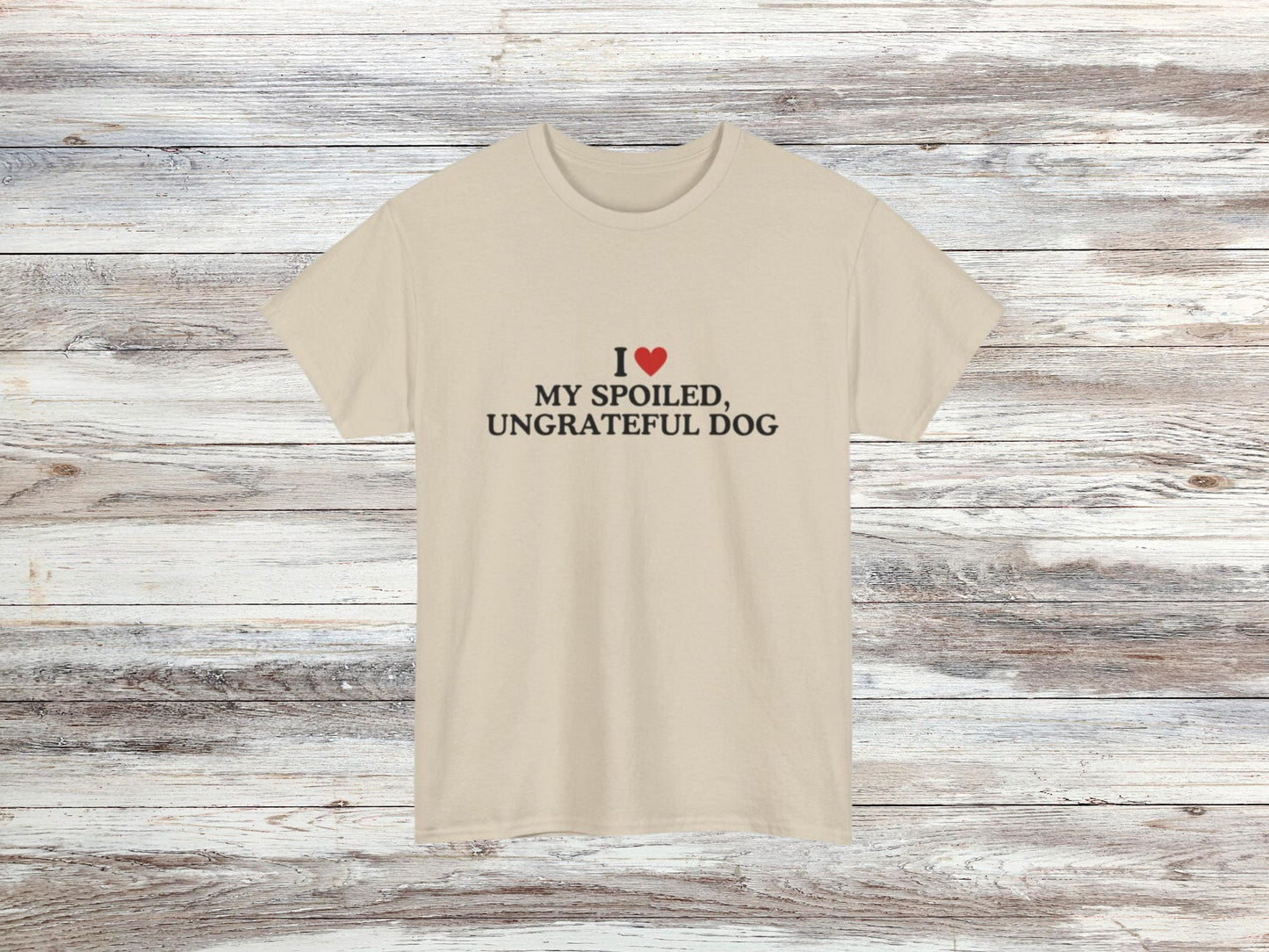 Funny Dog Lover T-Shirt | I Love My Spoiled, Ungrateful Dog | Sarcastic Pet Owner Tee | Unisex Casual Wear