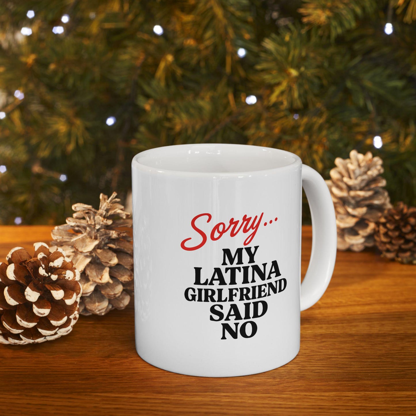 Sorry… My Latina Girlfriend Said No Mug – Funny Relationship Coffee Cup
