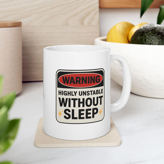 Warning: Highly Unstable Without Sleep Mug – Funny Exhausted Coffee Cup for the Sleep-Deprived
