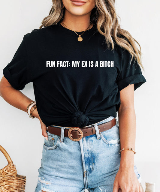 Funny Ex-Boyfriend/Girlfriend T-shirt | Fun Fact: My Ex Is A B*tch | Humorous Breakup Tee | Sarcastic Statement Shirt | Unisex Graphic Tee